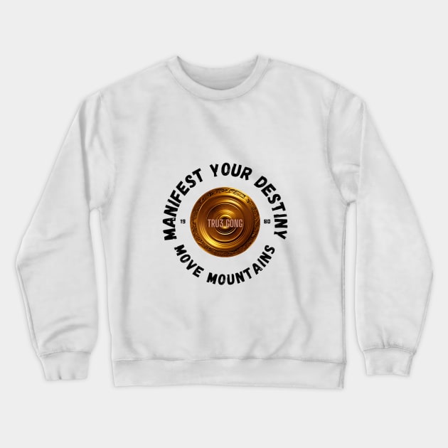 TRU3 Gong Manifest Destiny Crewneck Sweatshirt by TRU3 Gong